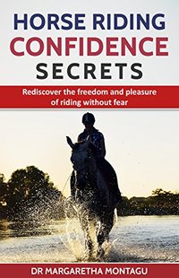 Horse Riding Confidence Secrets: Rediscover the freedom and pleasure of riding without fear.