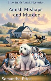 Amish Mishaps and Murder: Amish Cozy Mystery (Ettie Smith Amish Mysteries Book 25)