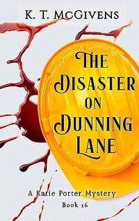 The Disaster on Dunning Lane: A Katie Porter Mystery