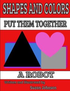 Shapes and Colors: Put them Together: A Robot