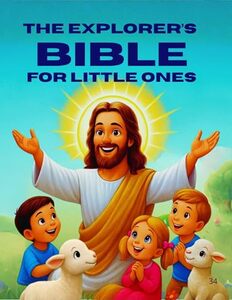 The Explorer’s Bible for Little Ones: Simple Words and Pictures for a Child’s Journey With God