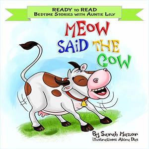 Meow Said the Cow: Help Kids Go to Sleep with a Smile (READY TO READ - bedtime stories children's picture books Book 2)