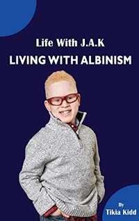 Life With J.A.K Living with Albinism