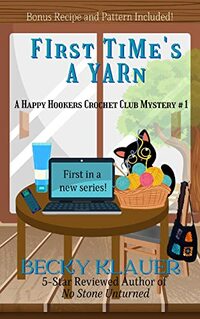 First Time's a Yarn: A Happy Hookers Club Mystery #1 (Happy Hookers Club Crochet Mysteries) - Published on Apr, 2023