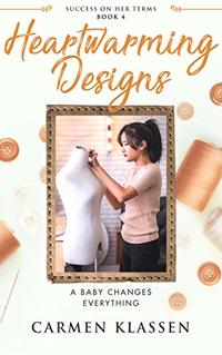 Heartwarming Designs: A Baby Changes Everything (Success on Her Terms Book 4)