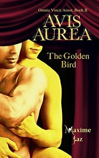 Avis Aurea - The Golden Bird (Omnia Vincit Amor Book II)