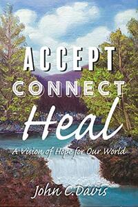 Accept Connect Heal: A Vision of Hope for Our World