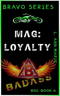 Mag: Loyalty:  Badass is in the showing! Book Three (Bravo Rising Series)