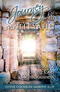 A Journey with Matityahu: Living God Consciousness