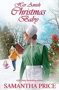 Her Amish Christmas Baby: An Amish Romance Christmas Novel (AMISH CHRISTMAS BOOKS Book 6)