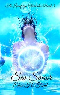 Sea Savior (The Lunafriya Chronicles Book 3)