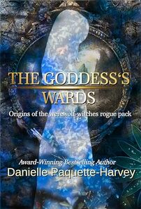 The Goddess's Wards: Origins of the werewolf-witches rogue pack (Longing mates)