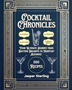 Cocktail Chronicles Your Ultimate Journey from Daytime Delights to Nightcap Elegance