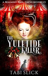 The Yuletide Killer (A Beaumont Bros. Circus Mystery Book 3)