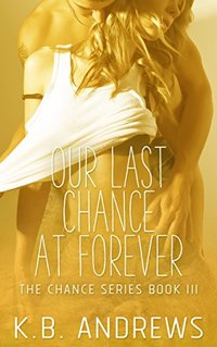 Our Last Chance at Forever (The Chance Series Book 3)