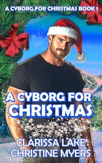 A Cyborg for Christmas: Based on the Cyborg Awakenings Series