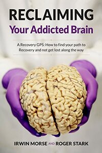 Reclaiming Your Addicted Brain: A Recovery GPS: How to find your path to Recovery and not get lost along the way