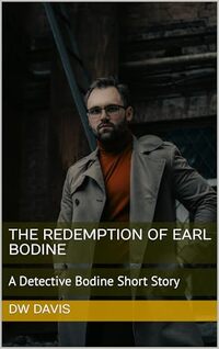 The Redemption of Earl Bodine: A Detective Bodine Short Story