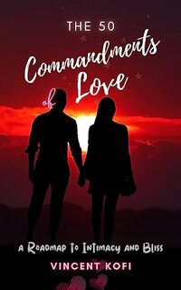 The 50 Commandments of Love: A Roadmap to Intimacy and Bliss
