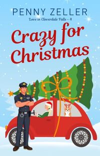 Crazy for Christmas: A Christian Small Town Rom-Com (Love in Cloverdale Falls Book 4)