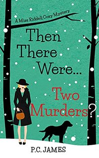 Then There Were ... Two Murders?: An Amateur Female Sleuth Historical Cozy Mystery (Miss Riddell Cozy Mysteries Book 2)