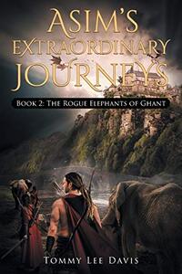 Asim's Extraordinary Journeys: Book 2 The Rogue Elephants of Ghant