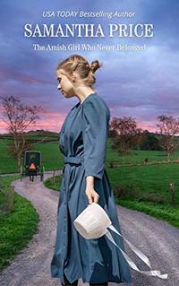 The Amish Girl Who Never Belonged: Amish Romance (Amish Misfits Book 1)