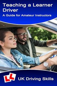 Teaching a Learner Driver: A Guide for Amateur Instructors - Published on Jan, 2023