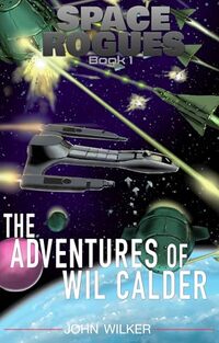 Space Rogues - A Science Fiction Adventure: The Epic Adventures of Wil Calder, Space Smuggler