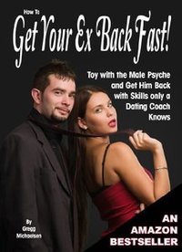 How to Get Your Ex Back Fast! Toy with the Male Psyche and Get Him Back with Skills only a Dating Coach Knows (Relationship and Dating Advice for Women Book 4) - Published on Jan, 2014
