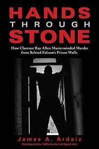 Hands Through Stone: How Clarence Ray Allen Masterminded Murder from Behind Folsom's Prison Walls