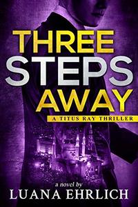 Three Steps Away: A Titus Ray Thriller - Published on Apr, 2020