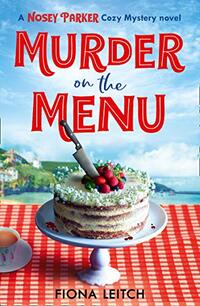 Murder on the Menu: The first in a gripping new cozy mystery series (A Nosey Parker Cozy Mystery, Book 1)