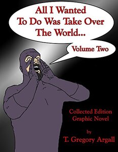 All I Wanted To Do Was Take Over The World... Volume Two