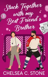 Stuck Together with my Best Friend's Brother: A Small Town Enemies-to-Lovers Sweet Romance