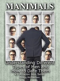 Manimals: Understanding Different Types of Men and How to Date Them! (Relationship and Dating Advice for Women Book 12) - Published on Jun, 2015