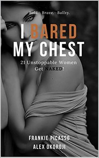 I BARED MY CHEST: 21 Unstoppable Women Get NAKED!