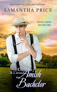 The Determined Amish Bachelor: Amish Romance (Seven Amish Bachelors Book 6)