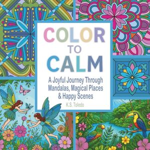 Color to Calm: Relaxing Coloring Book for Adults and Teens with Stress-Relieving Mandalas, Animals, Flowers, Landscapes & Fantasy Designs for Mindful Creativity