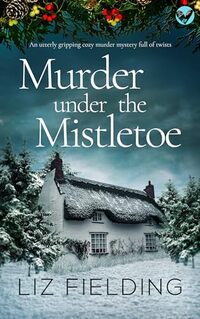 MURDER UNDER THE MISTLETOE an utterly gripping cozy murder mystery full of twists (Maybridge Murder Mysteries Book 2)