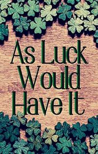 As Luck Would Have It (Some Kind of Luck Book 6)