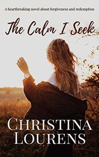 The Calm I Seek: A heartbreaking novel about redemption and forgiveness