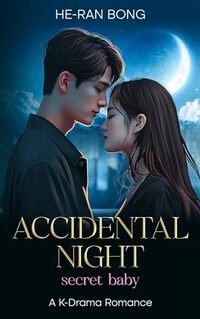 Accidental Night, Secret Baby - A K-Drama Romance: A Slow-Burn Chaebol Romance About Fate,Secrets,and a Life-Changing Night (K-Drama Hearts Series)