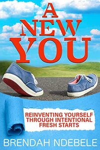 A New You: Reinventing Yourself Through Intentional Fresh Starts