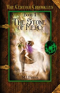 The Stone of Mercy (The Centaur Chronicles Book 1)