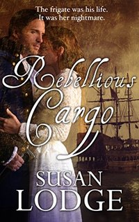 Rebellious Cargo: A Gripping High Seas Romance