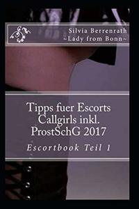 Tipps fuer Escorts Callgirls inkl. ProstSchG. 2017: Escortbook Vol. 1 (Volume 1) (German Edition)