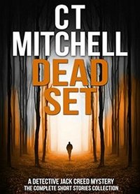 DEAD SET: Detective Jack Creed Mysteries - The Complete Short Stories Collection (Detective Jack Creed Murder Mystery Books Series Book 9)