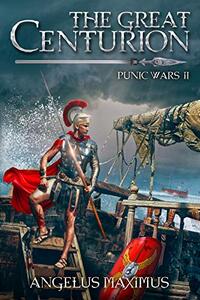 The Great Centurion: Punic Wars 2 (A Real LitRPG Roman Series)