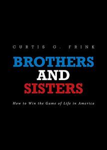 Brothers and Sisters: How to Win the Game of Life in America